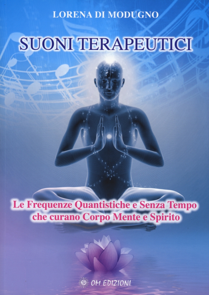 Suoni terapeutici. Le frequenze quantistiche e senza tempo che curano corpo mente e spirito. Suoni terapeutici. Le frequenze quantistiche e senza tempo che curano corpo mente e spirito.