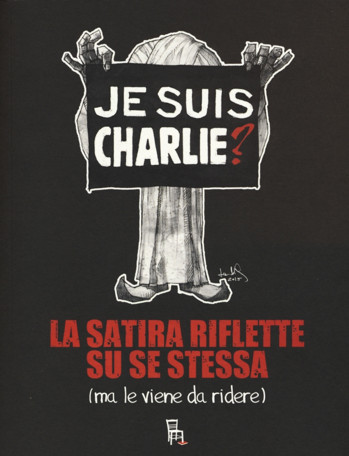 Je suis Charlie? La satira riflette su se stessa (ma le viene da ridere) Je suis Charlie? La satira riflette su se stessa (ma le viene da ridere)