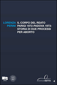 Il corpo del reato. Parigi 1972-Padova 1973. Storia di due processi per aborto Il corpo del reato. Parigi 1972-Padova 1973. Storia di due processi per aborto