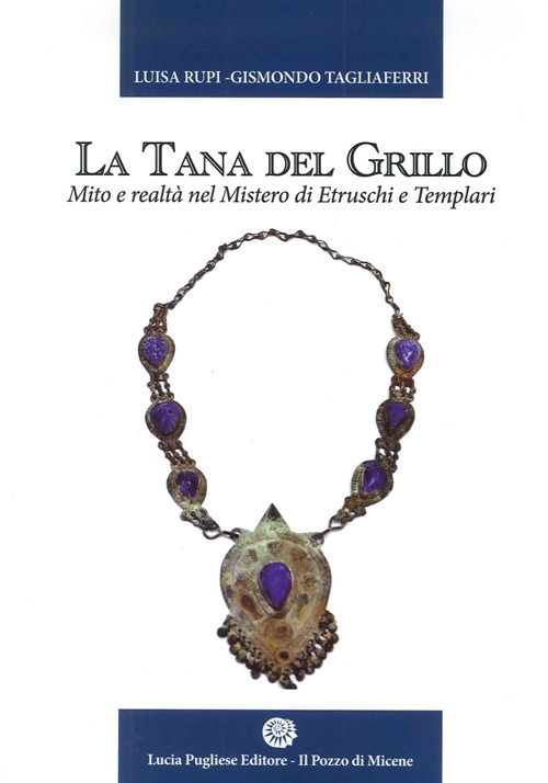 La tana del grillo. Mito e realtà nel mistero di etruschi e templari La tana del grillo. Mito e realtà nel mistero di etruschi e templari