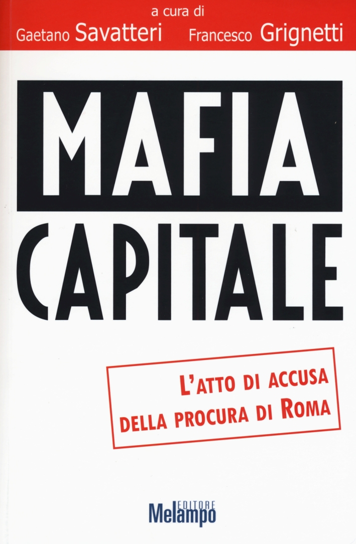 Mafia Capitale. L'atto di accusa della Procura di Roma Mafia Capitale. L'atto di accusa della Procura di Roma