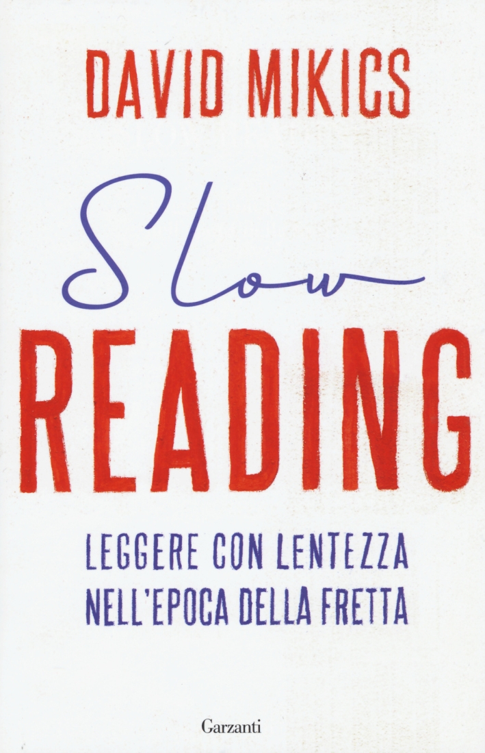 Slow reading. Leggere con lentezza nell'epoca della fretta. Slow reading. Leggere con lentezza nell'epoca della fretta.