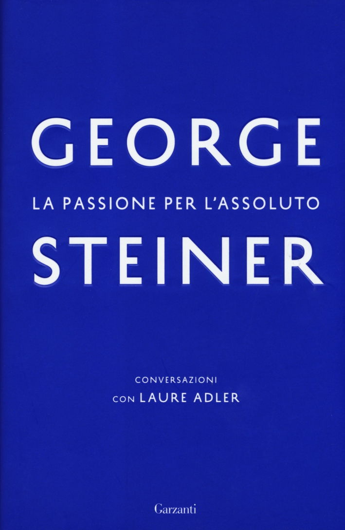 La passione per l'assoluto. La passione per l'assoluto.