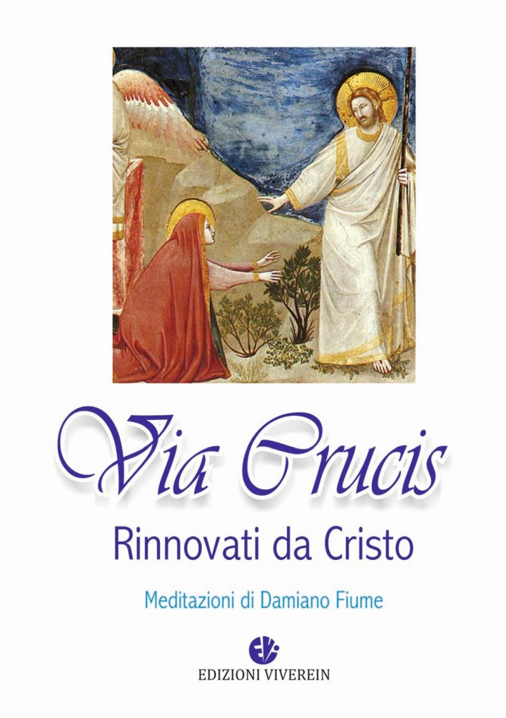 Via Crucis. Rinnovati da Cristo. Meditazioni Via Crucis. Rinnovati da Cristo. Meditazioni