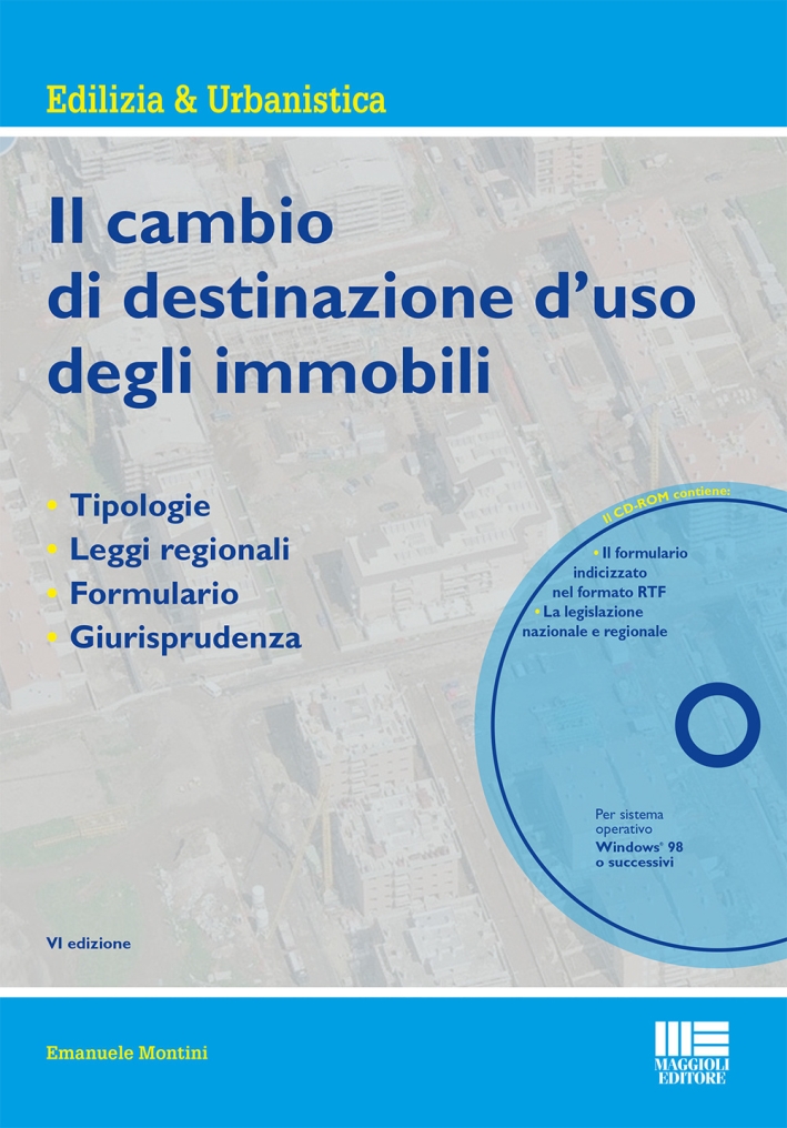 Il cambio di destinazione d'uso degli immobili. Tipologie, leggi regionali, formulario, giurisprudenza. Con CD-ROM Il cambio di destinazione d'uso degli immobili. Tipologie, leggi regionali, formulario, giurisprudenza. Con CD-ROM
