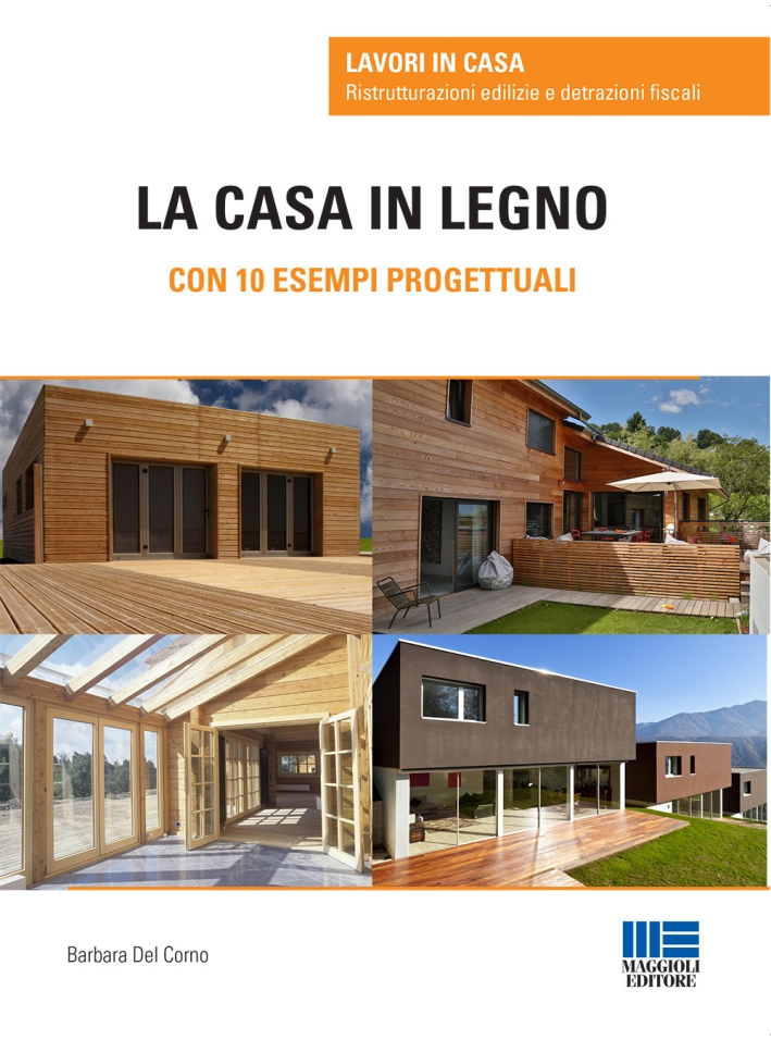 La Casa in Legno. Con 10 Esempi Progettuali La Casa in Legno. Con 10 Esempi Progettuali
