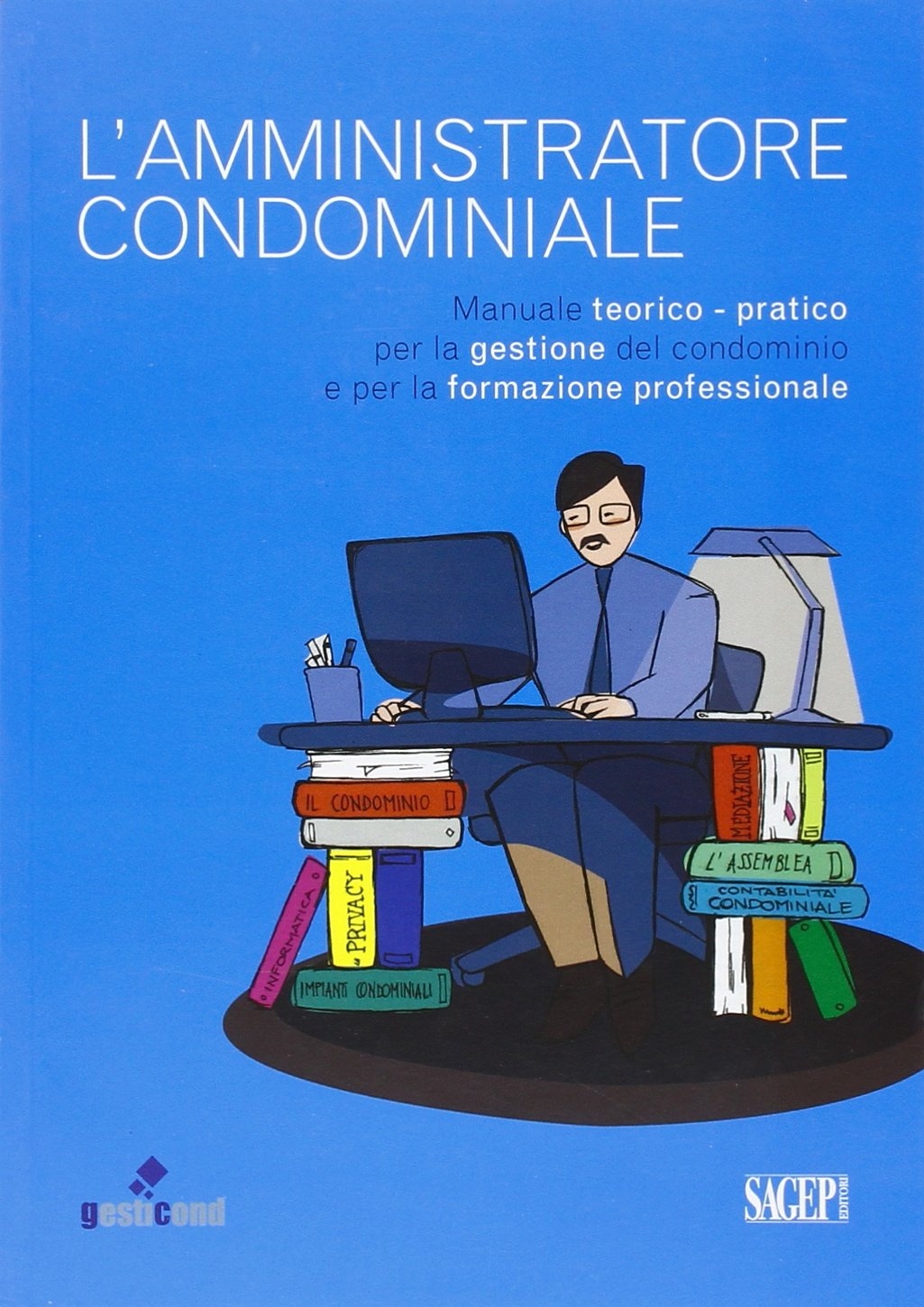 L'amministratore condominiale. Manuale teorico-pratico per la gestione del condominio e per la formazione professionale