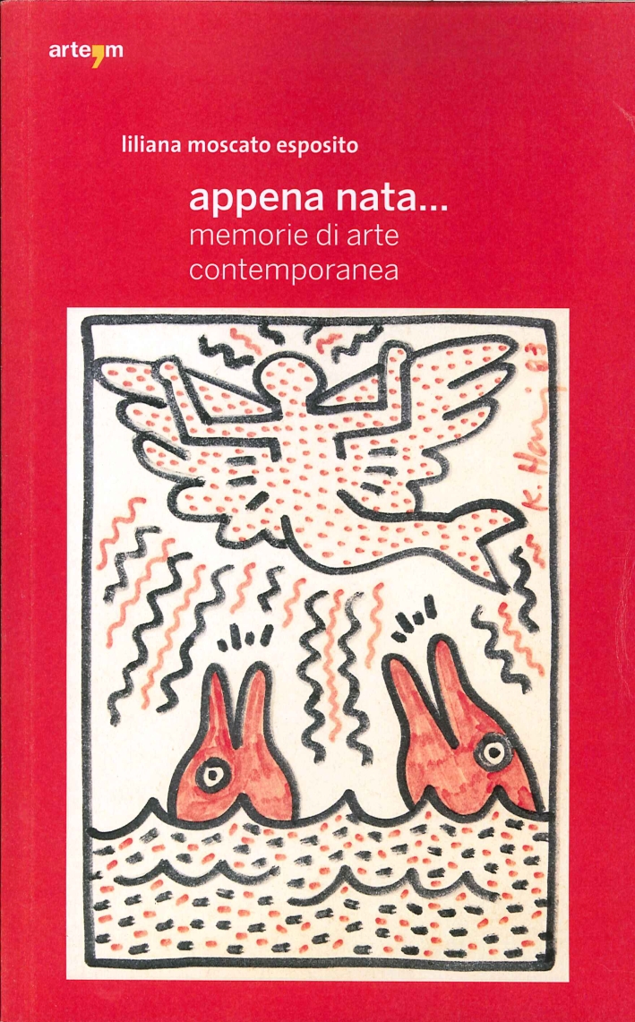 Appena Nata. Memorie di Arte Contemporanea Appena Nata. Memorie di Arte Contemporanea