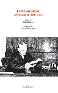 Caro compagno. L'epistolario di Fausto Gullo Caro compagno. L'epistolario di Fausto Gullo