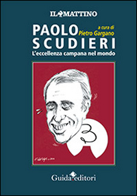 Paolo Scudieri. L'eccellenza campana nel mondo. Paolo Scudieri. L'eccellenza campana nel mondo.