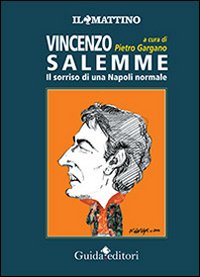 Vincenzo Salemme. Il sorriso di una Napoli normale. Vincenzo Salemme. Il sorriso di una Napoli normale.
