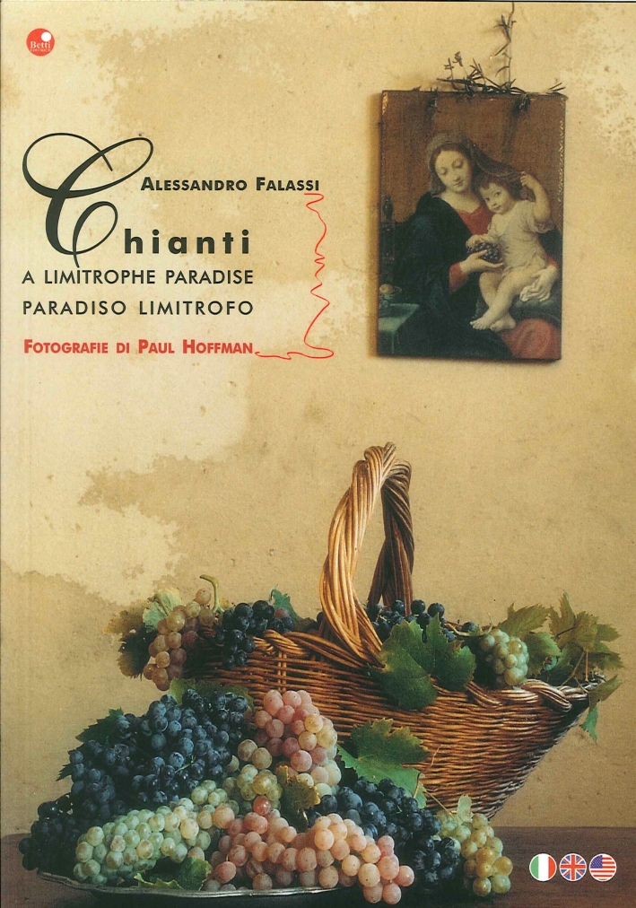 Chianti. A Limitrophe Paradise. Paradiso Limitrofo Chianti. A Limitrophe Paradise. Paradiso Limitrofo