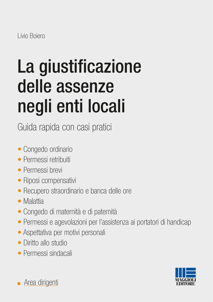 La giustificazione delle assenze negli enti locali. Guida pratica con casi pratici La giustificazione delle assenze negli enti locali. Guida pratica con casi pratici