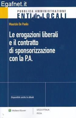 Le erogazioni liberali e il contratto di sponsorizzazione con la P.A. Le erogazioni liberali e il contratto di sponsorizzazione con la P.A.