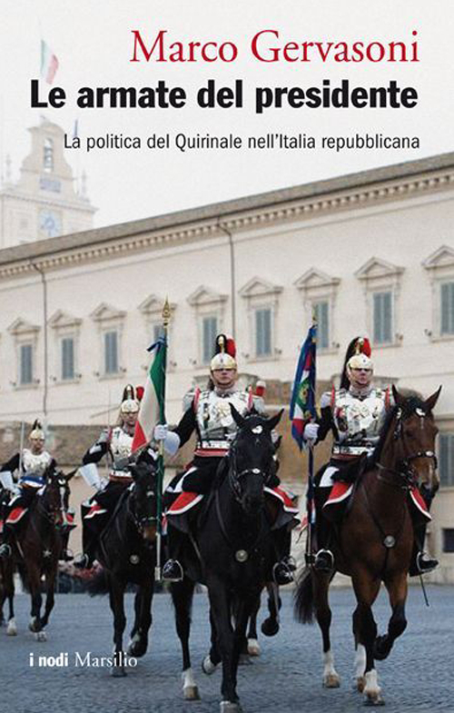 Le armate del presidente. La politica del Quirinale nell'Italia repubblicana Le armate del presidente. La politica del Quirinale nell'Italia repubblicana