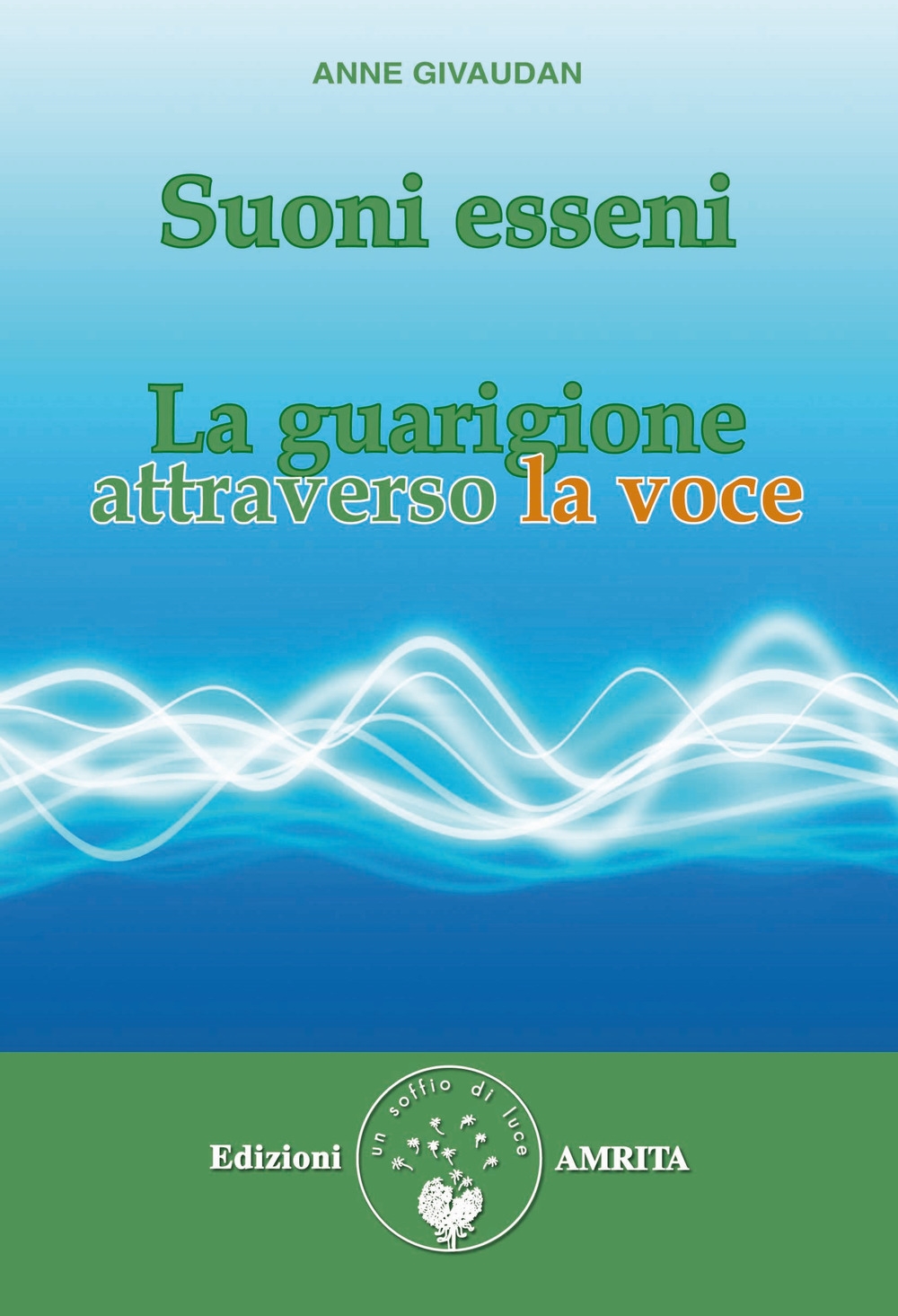 Suoni esseni. La guarigione attraverso la voce. Suoni esseni. La guarigione attraverso la voce.
