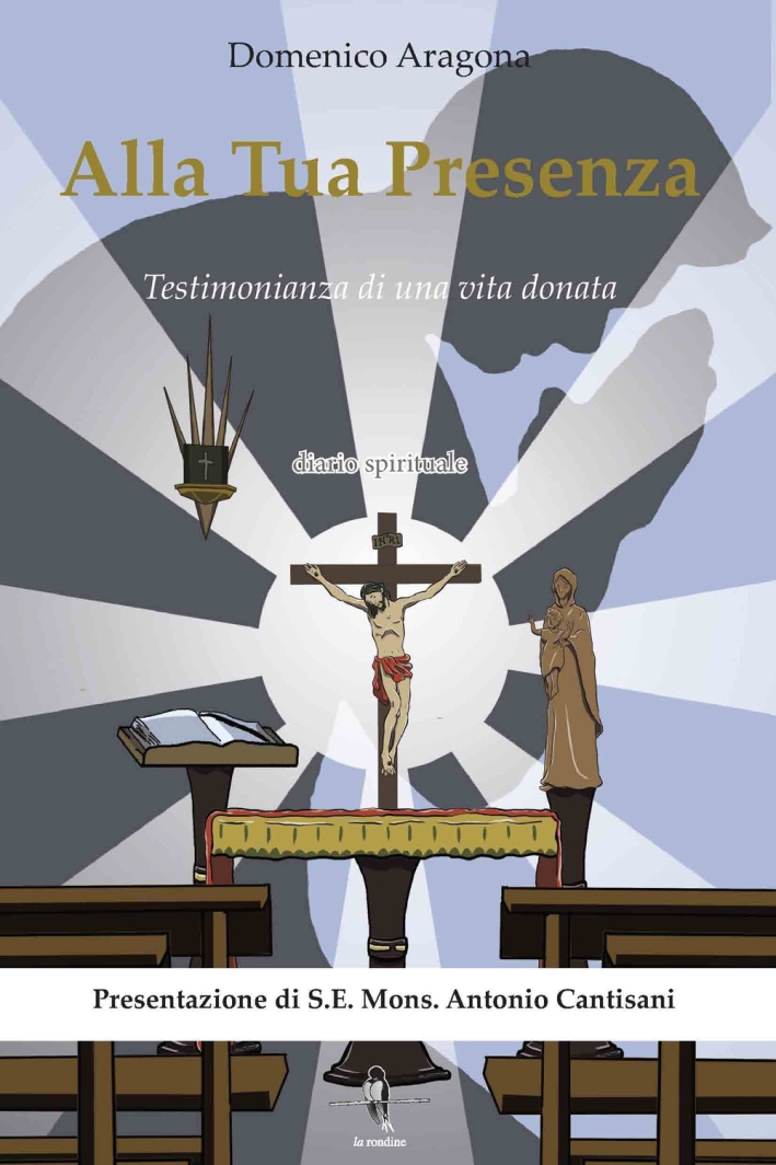 Alla tua presenza. Testimonianza di una vita donata Alla tua presenza. Testimonianza di una vita donata
