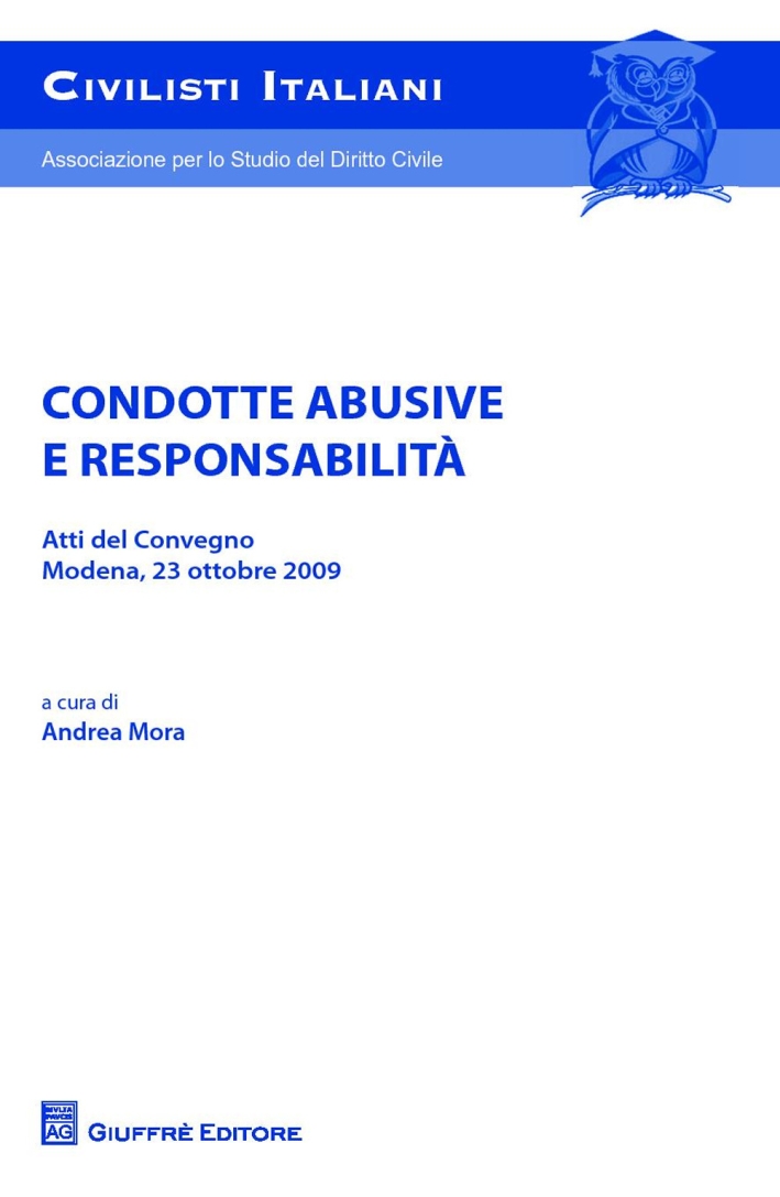 Condotte abusive e responsabilità. Atti del Convegno (Modena, 23 ottobre 2009) Condotte abusive e responsabilità. Atti del Convegno (Modena, 23 ottobre 2009)