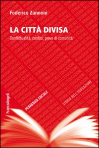 La città divisa. Conflittualità, confini, prove di comunità La città divisa. Conflittualità, confini, prove di comunità