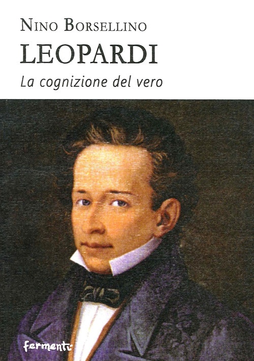 Leopardi. La cognizione del vero Leopardi. La cognizione del vero