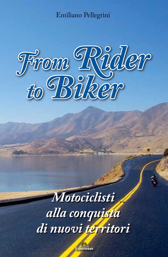 From Rider to Biker. Motociclisti alla conquista di nuovi territori From Rider to Biker. Motociclisti alla conquista di nuovi territori