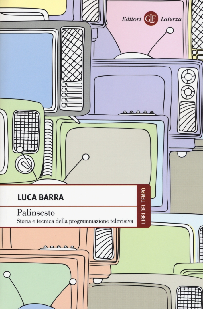 Palinsesto. Storia e tecnica della programmazione televisiva Palinsesto. Storia e tecnica della programmazione televisiva