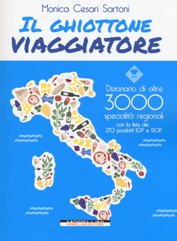 Il ghiottone viaggiatore. Guida alle specialità regionali italiane Il ghiottone viaggiatore. Guida alle specialità regionali italiane