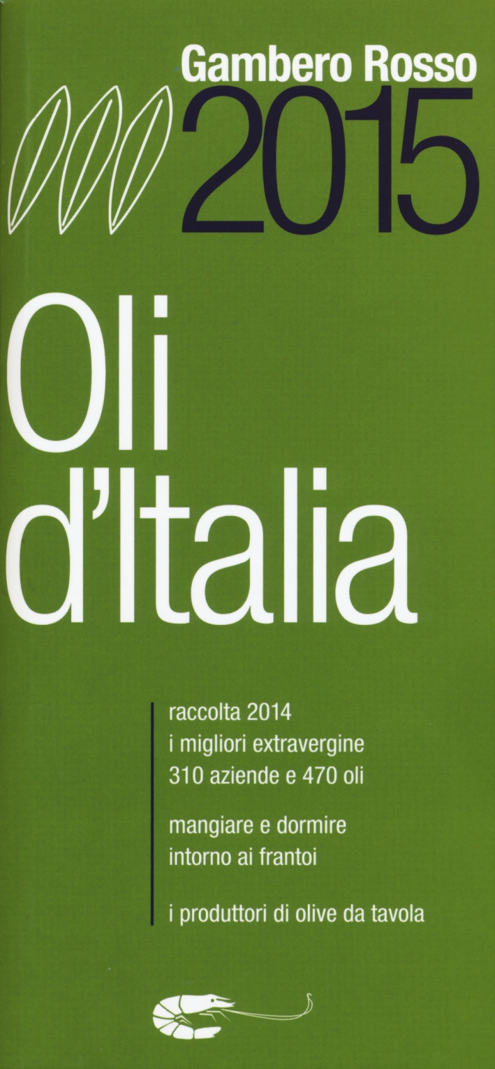 Oli d'Italia 2015. I migliori extravergine. Raccolta 2014 Oli d'Italia 2015. I migliori extravergine. Raccolta 2014