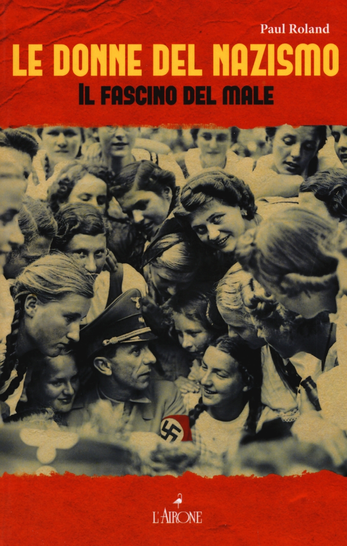 Le donne del nazismo. Il fascino del male Le donne del nazismo. Il fascino del male
