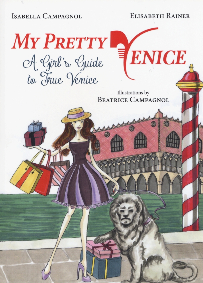 My pretty Venice. A girl's guide to true Venice My pretty Venice. A girl's guide to true Venice