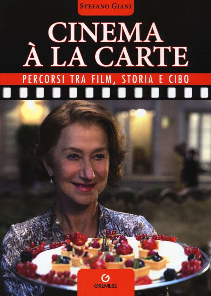 Cinema à la carte. Percorsi tra film, storia e cibo Cinema à la carte. Percorsi tra film, storia e cibo