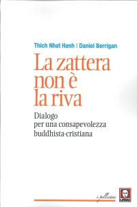 La Zattera non è la Riva. Dialogo per una Consapevolezza Buddhista-Cristiana
