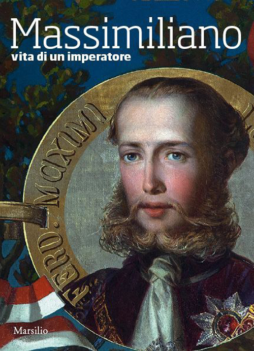 Massimiliano. Vita di un imperatore Massimiliano. Vita di un imperatore