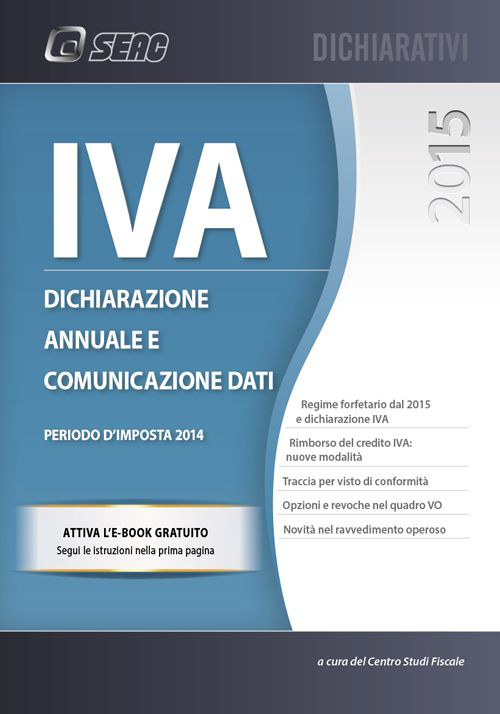 IVA 2015. Dichiarazione annuale e comunicazione dati. Anno 2014 IVA 2015. Dichiarazione annuale e comunicazione dati. Anno 2014