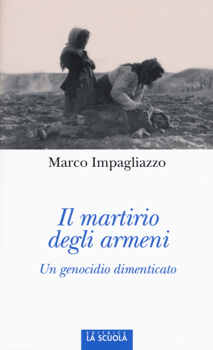 Il martirio degli armeni. Un genocidio dimenticato. Ediz. illustrata Il martirio degli armeni. Un genocidio dimenticato. Ediz. illustrata