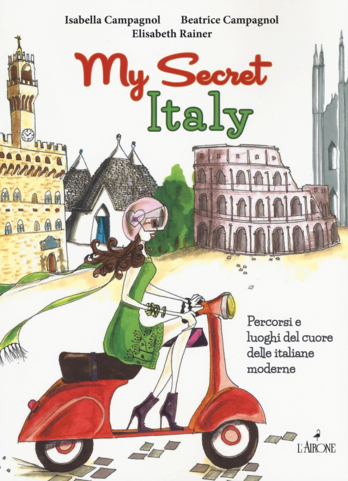 My secret Italy. Percorsi e luoghi del cuore delle italiane moderne My secret Italy. Percorsi e luoghi del cuore delle italiane moderne