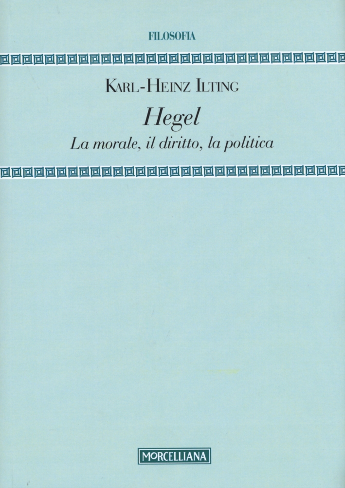 Hegel. La morale, il diritto, la politica Hegel. La morale, il diritto, la politica