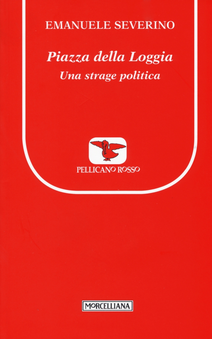 Piazza della Loggia. Una strage politica Piazza della Loggia. Una strage politica