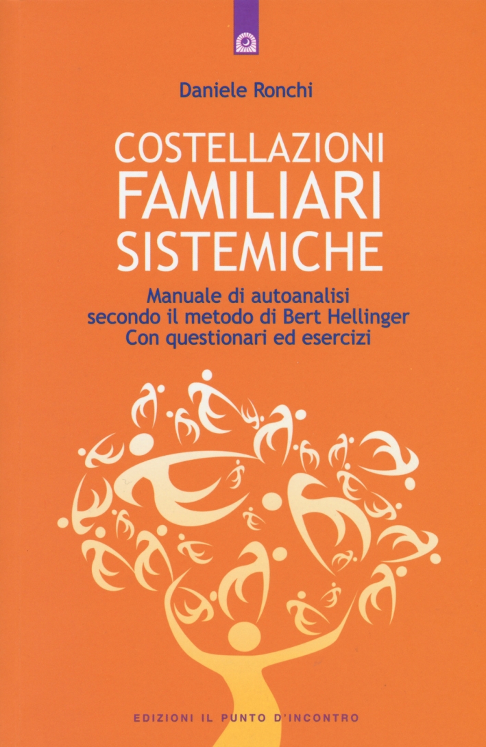 Costellazioni familiari sistemiche. Manuale di autoanalisi secondo il metodo di Bert Hellinger. Con questionari ed esercizi Costellazioni familiari sistemiche. Manuale di autoanalisi secondo il metodo di Bert Hellinger. Con questionari ed esercizi