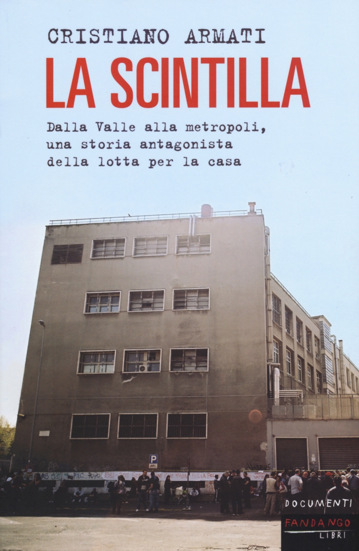 La scintilla. Dalla valle alla metropoli, una storia antagonista della lotta per la casa La scintilla. Dalla valle alla metropoli, una storia antagonista della lotta per la casa