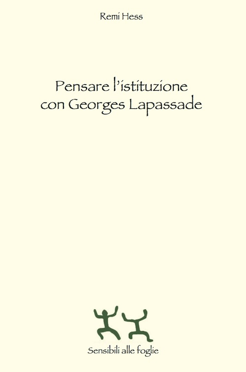 Pensare l'istituzione con Georges Lapassade Pensare l'istituzione con Georges Lapassade