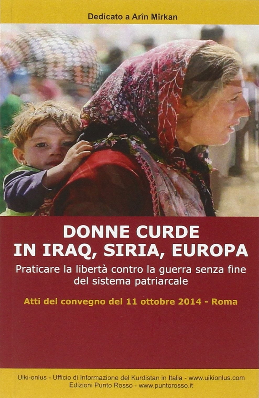Donne curde in Iraq, Siria, Europa. Praticare la libertà contro la guerra senza fine del sistema patriarcale Donne curde in Iraq, Siria, Europa. Praticare la libertà contro la guerra senza fine del sistema patriarcale