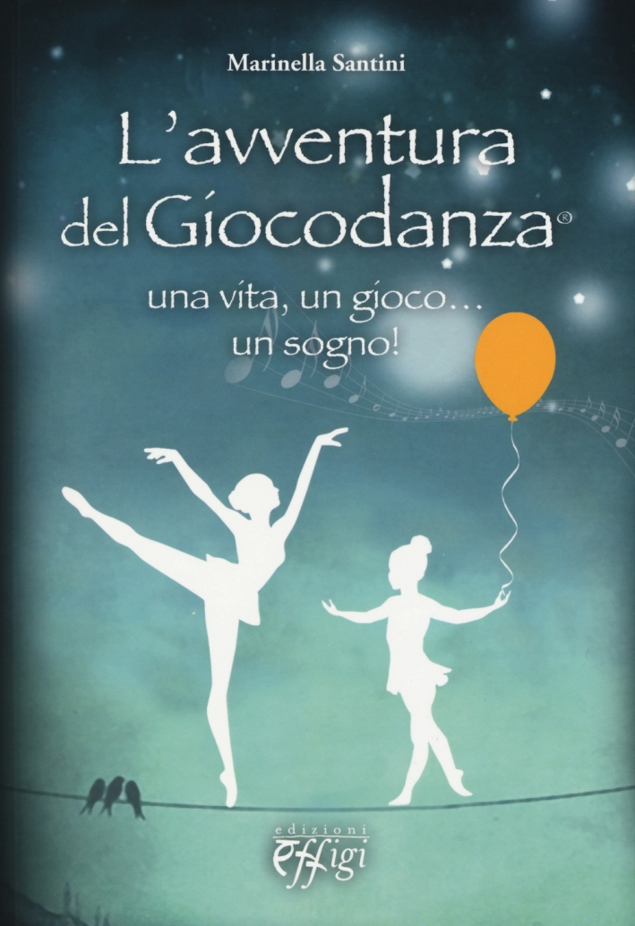 L'Avventura del Giocodanza. Una Vita, un Gioco...un Sogno! L'Avventura del Giocodanza. Una Vita, un Gioco...un Sogno!