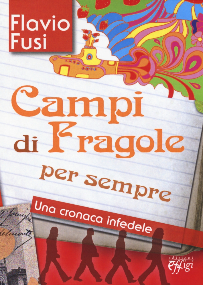 Campi di fragole per sempre. Una cronaca infedele Campi di fragole per sempre. Una cronaca infedele