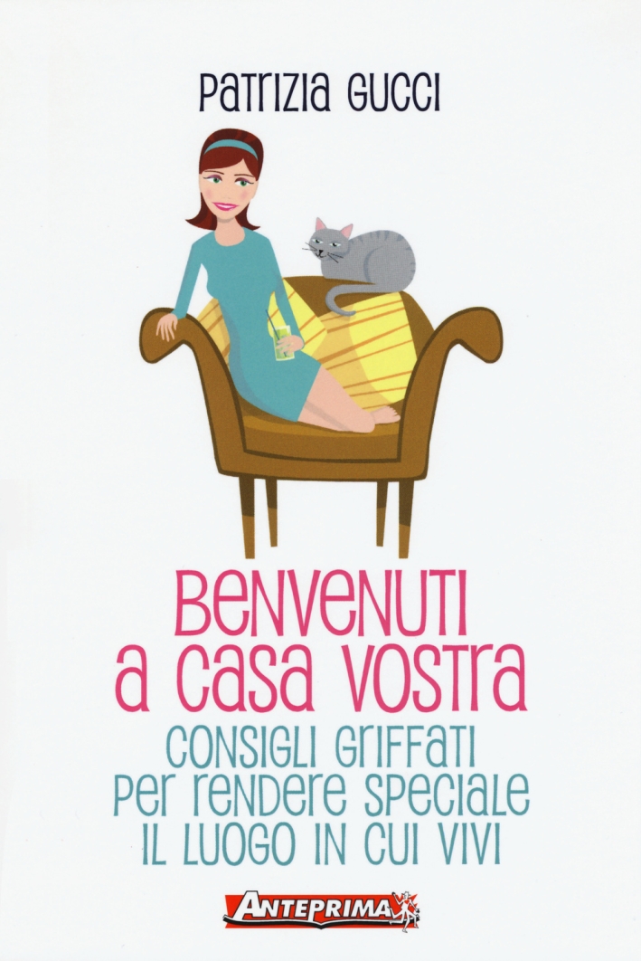 Benvenuti a Casa Vostra. Consigli Griffati per Rendere Speciale il Luogo in Cui Vivi Benvenuti a Casa Vostra. Consigli Griffati per Rendere Speciale il Luogo in Cui Vivi