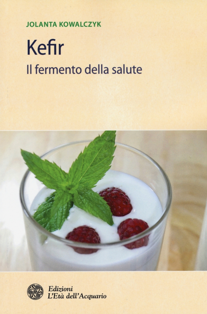 Kefir. Il fermento della salute Kefir. Il fermento della salute