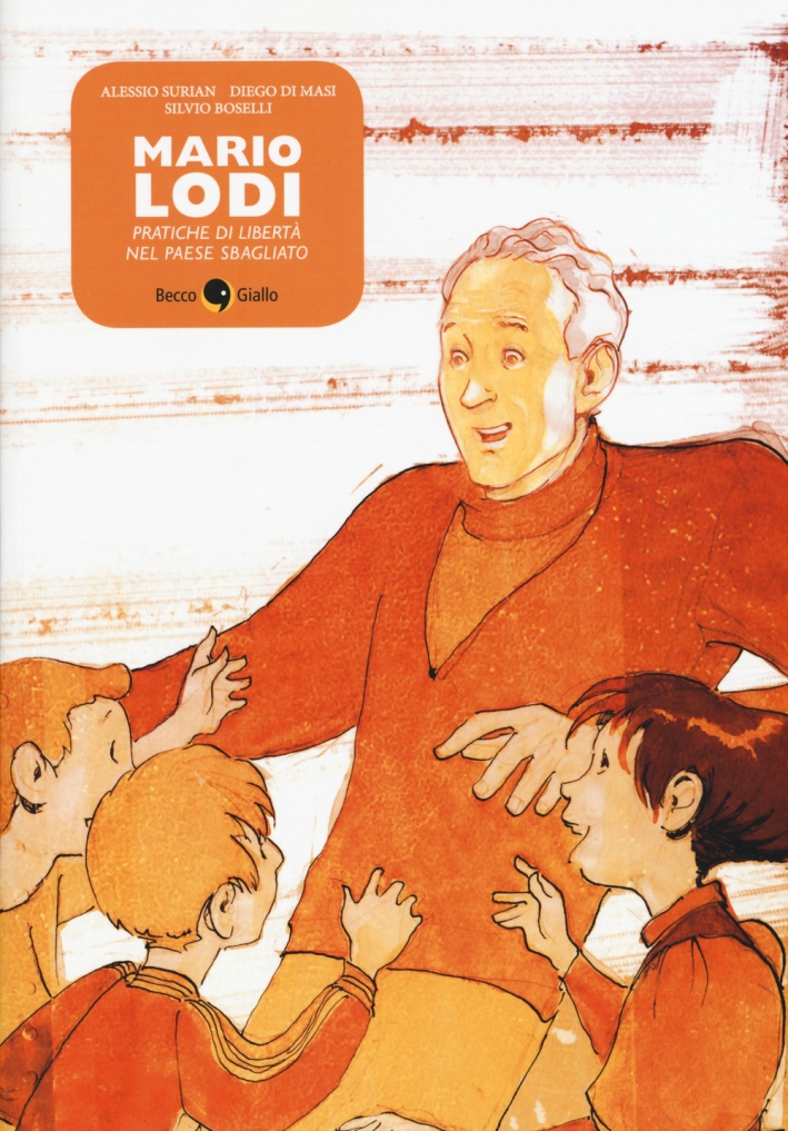 Mario Lodi. Pratiche di libertà nel paese sbagliato Mario Lodi. Pratiche di libertà nel paese sbagliato