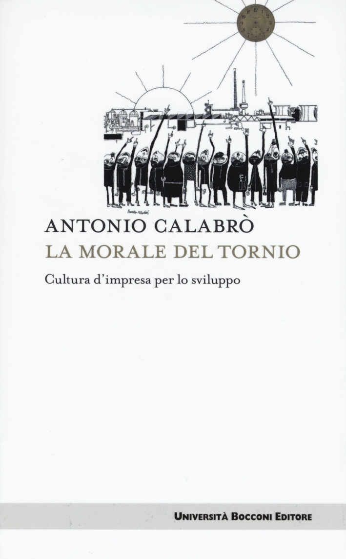La morale del tornio. Cultura d'impresa per lo sviluppo La morale del tornio. Cultura d'impresa per lo sviluppo