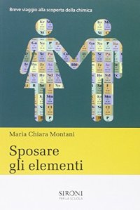 Sposare gli elementi. Breve storia della chimica