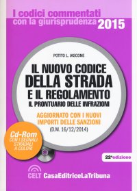 Il nuovo codice della strada e il regolamento. Il prontuario delle infrazioni. Aggiornato con i nuovi importi delle sanzioni (D.M. 16/12/2014). Con CD-ROM